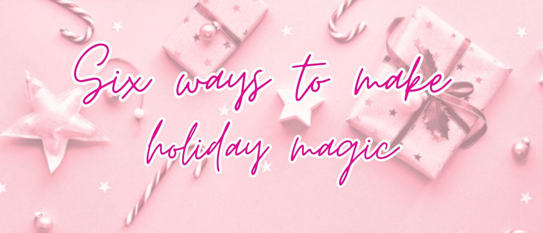 🎄🌟6 Ways to be a Magic Maker this Holiday Season🌟🎄 - The Cottage